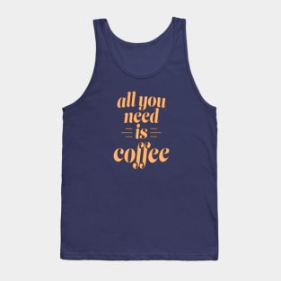 All You Need is Coffee Tank Top